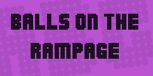 Balls On The Rampage Font 1