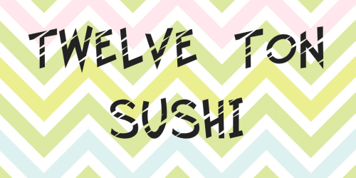 Twelve Ton Sushi Font 1
