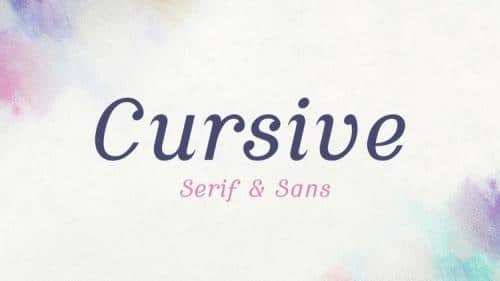 Cursive Sans and Serif Fonts