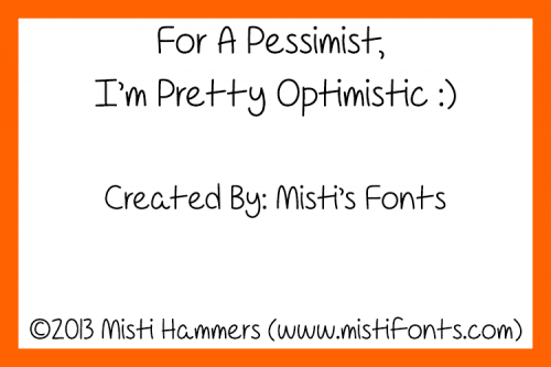 For A Pessimist Im Pretty Optimistic Font