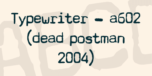 Typewriter - A602 (Dead Postman 2004) Font